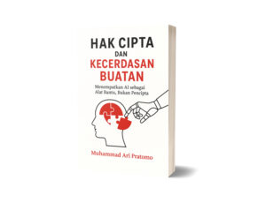 Hak Cipta dan Kecerdasan Buatan : Menempatkan AI Sebagai Alat Bantu, Bukan Pencipta (Ebook)