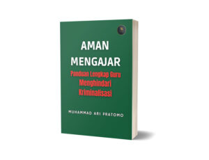 Aman Mengajar : Panduan Lengkap Guru Menghindari Kriminalisasi (Ebook)
