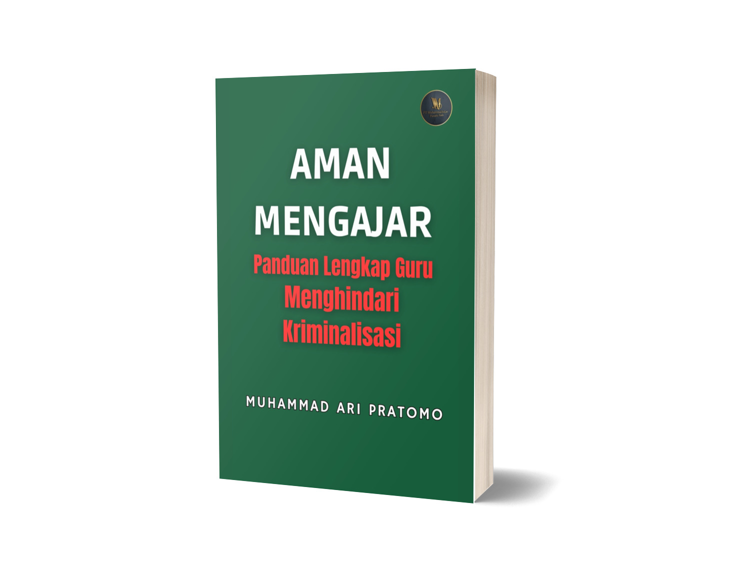 Aman Mengajar : Panduan Lengkap Guru Menghindari Kriminalisasi (Ebook)