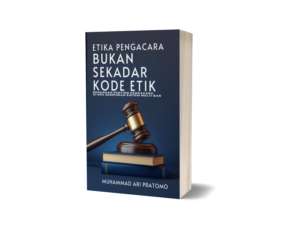 ETIKA PENGACARA: BUKAN SEKADAR KODE ETIK: Renungan Profesi Pengacara di Tengah Gempuran Sistem Multi-Bar dan Tantangan Era Digital